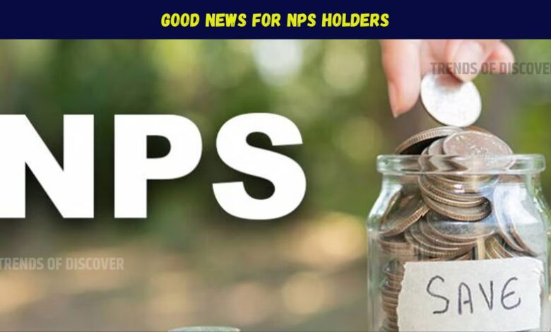 Good news for NPS holders